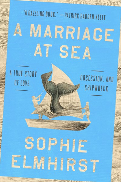 A Marriage at Sea : A True Story of Love, Obsession, and Shipwreck
