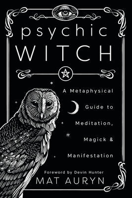 Psychic Witch: A Metaphysical Guide to Meditation, Magick & Manifestation Paperback