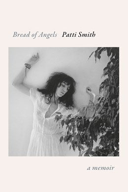 Bread of Angels: A Memoir Patti Smith