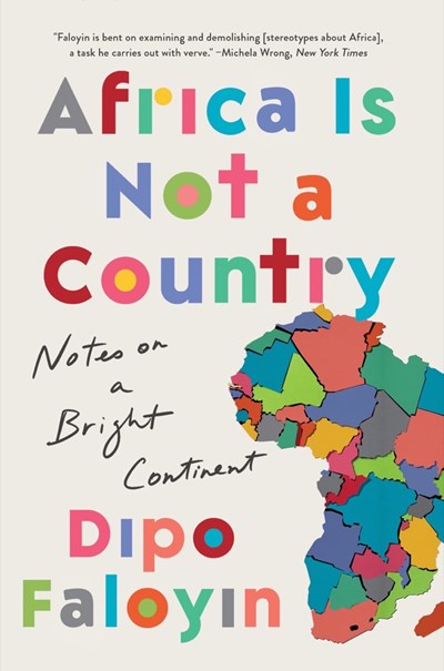 Cover for Africa Is Not a Country Africa Is Not a Country: Notes on a Bright Continent
