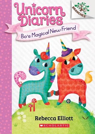 Bo's Magical New Friend: A Branches Book (Unicorn Diaries #1): A Branches Book