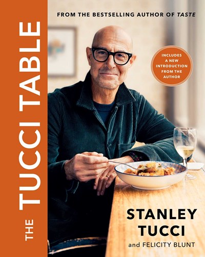 The Tucci Table: Cooking With Family and Friends Stanley Tucci, Felicity Blunt