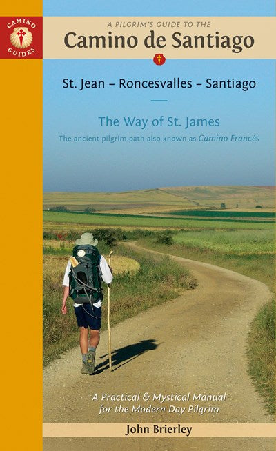 A Pilgrim's Guide to the Camino de Santiago (Camino Francés): St. Jean Pied de Port • Santiago de Compostela (21st Edition, Revised) John Brierley