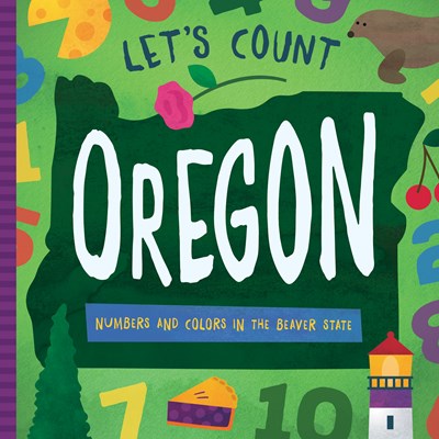 Let's Count Oregon : Numbers and Colors in the Beaver State