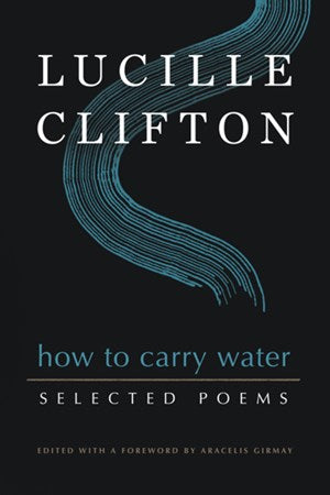 How to Carry Water: Selected Poems by Lucille Clifton