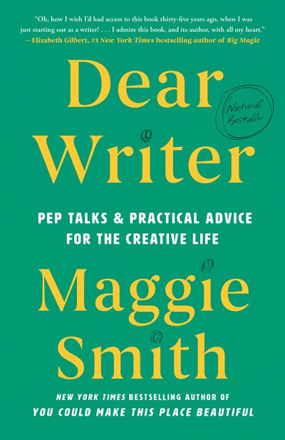 Dear Writer: Pep Talks and Practical Advice for the Creative Life