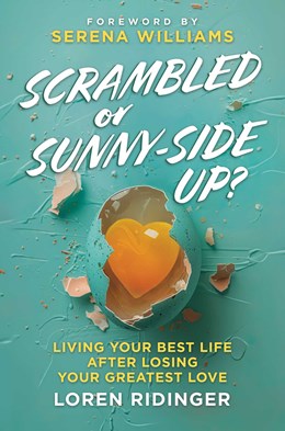 Scrambled or Sunny-Side Up? : Living Your Best Life after Losing Your Greatest Love