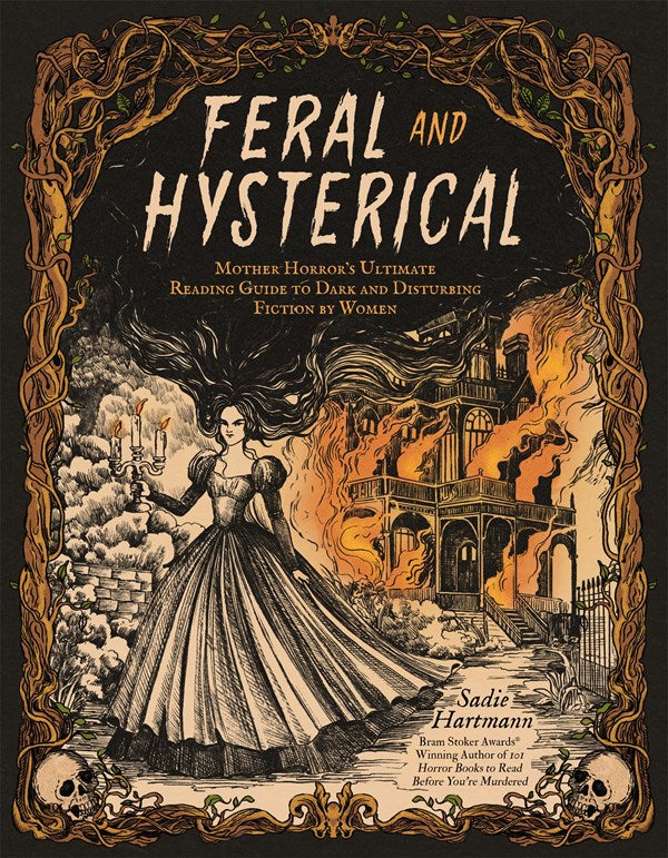 Feral and Hysterical : Mother Horror’s Ultimate Reading Guide to Dark and Disturbing Fiction by Women