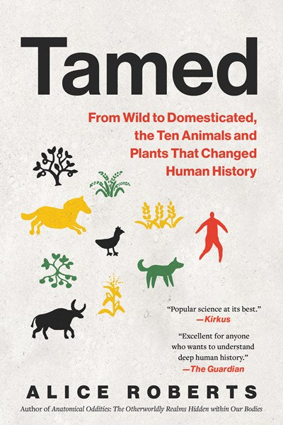 Tamed: From Wild to Domesticated, The Ten Animals and Plants that Changed Human History