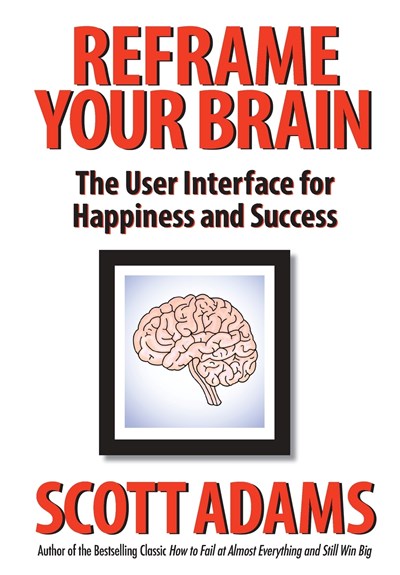 Reframe Your Brain: The User Interface for Happiness and Succes