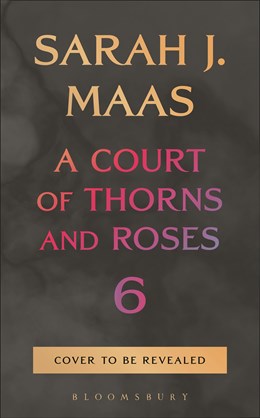 A Court of Thorn and Roses #6