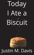 Today I Ate a Biscuit