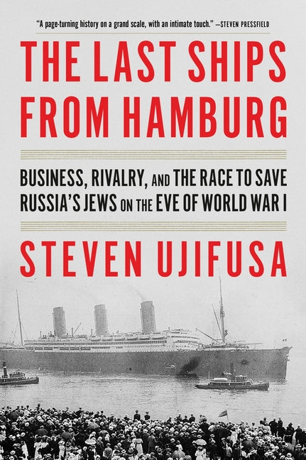 Last Ships from Hamburg: Business, Rivalry, and the Race to Save Russia's Jews on the Eve of World War I - Ingram