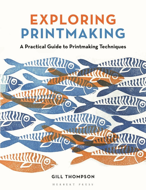 Exploring Printmaking: A Practical Guide to Printmaking Techniques - Ingram