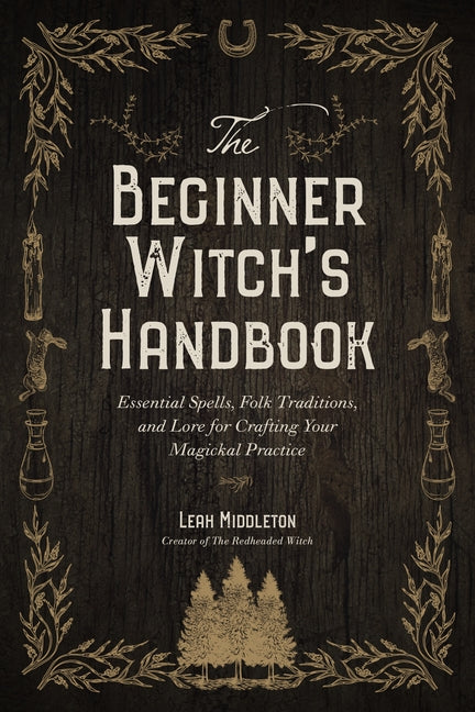 Beginner Witch's Handbook: Essential Spells, Folk Traditions, and Lore for Crafting Your Magickal Practice - Ingram