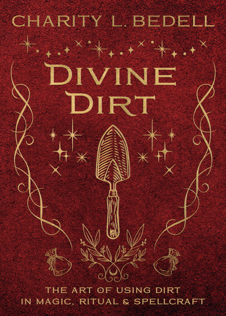 Divine Dirt: The Art of Using Dirt in Magic, Ritual & Spellcraft - Ingram