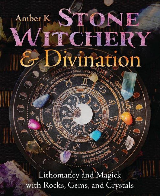 Stone Witchery & Divination: Lithomancy and Magick with Rocks, Gems, and Crystals - Ingram