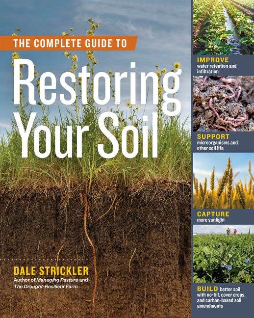 Complete Guide to Restoring Your Soil: Improve Water Retention and Infiltration; Support Microorganisms and Other Soil Life; Capture More Sunlight; An - Ingram