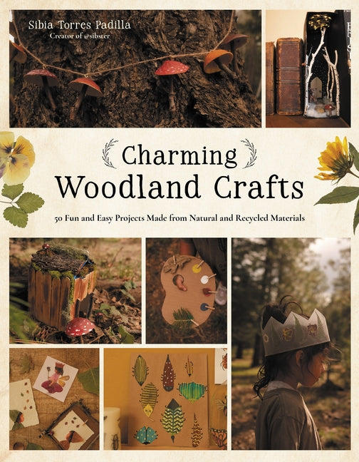 Charming Woodland Crafts: 50 Fun and Easy Projects Made from Natural and Recycled Materials - Ingram