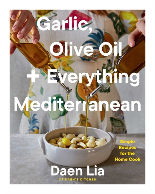 Garlic, Olive Oil + Everything Mediterranean: Simple Recipes for the Home Cook (a Cookbook) - Ingram