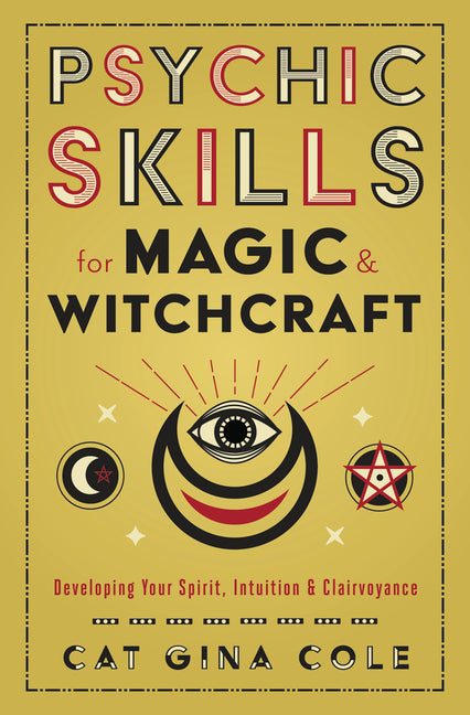 Psychic Skills for Magic & Witchcraft: Developing Your Spirit, Intuition & Clairvoyance - Ingram