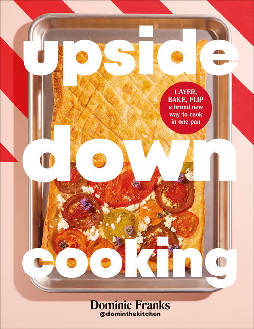 Upside Down Cooking: Layer, Bake, Flip a Brand New Way to Cook in One Pan - Ingram
