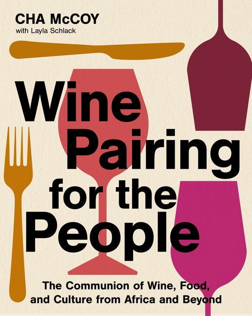 Wine Pairing for the People: The Communion of Wine, Food, and Culture from Africa and Beyond - Ingram