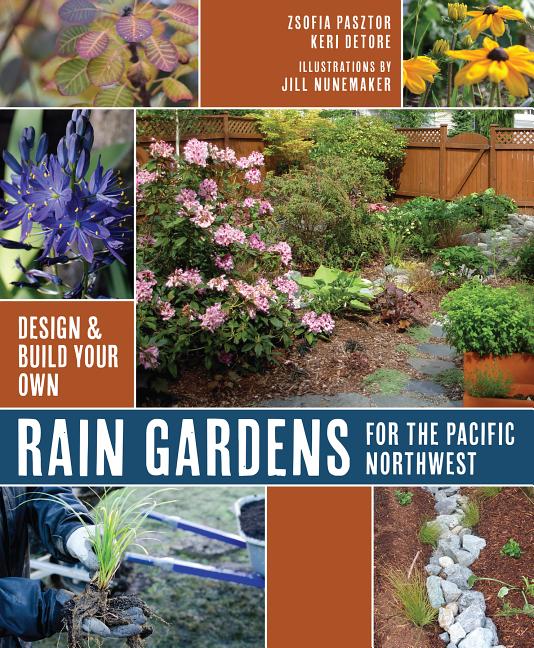 Rain Gardens for the Pacific Northwest: Design and Build Your Own - Ingram