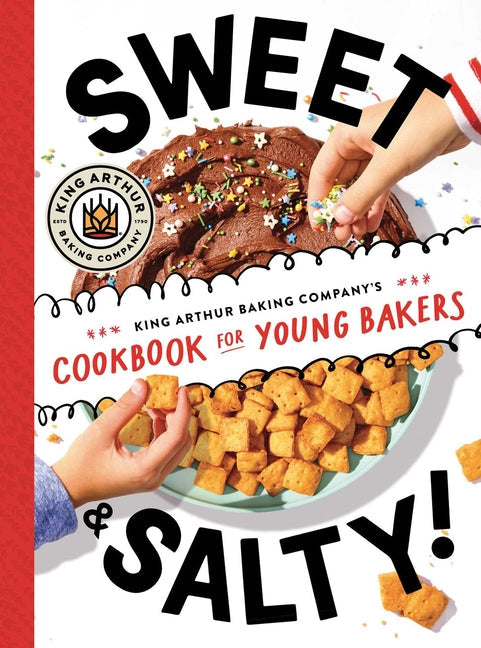 Sweet & Salty!: King Arthur Baking Company's Cookbook for Young Bakers - Ingram