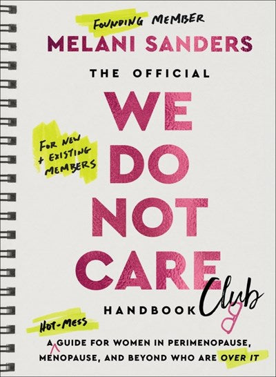 The Official We Do Not Care Club Handbook:  A Hot-Mess Guide for Women in Perimenopause, Menopause, and Beyond Who Are Over It