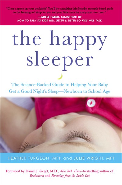 The Happy Sleeper:  The Science-Backed Guide to Helping Your Baby Get a Good Night's Sleep-Newborn to School Age