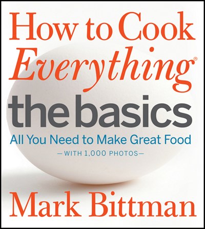 How to Cook Everything: The Basics:  All You Need to Make Great Food--With 1,000 Photos: A Beginner Cookbook   (1st Edition)
