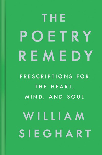 The Poetry Remedy:  Prescriptions for the Heart, Mind, and Soul