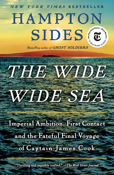The Wide Wide Sea:  Imperial Ambition, First Contact and the Fateful Final Voyage of Captain James Cook