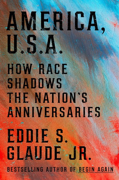 America, U.S.A.:  How Race Shadows the Nation's Anniversaries
