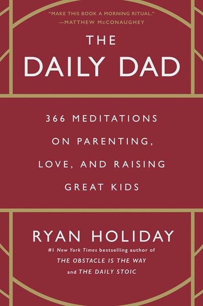 The Daily Dad:  366 Meditations on Parenting, Love, and Raising Great Kids