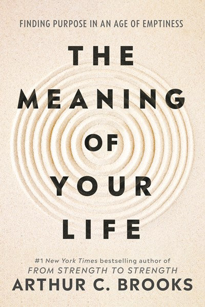 The Meaning of Your Life:  Finding Purpose in an Age of Emptiness