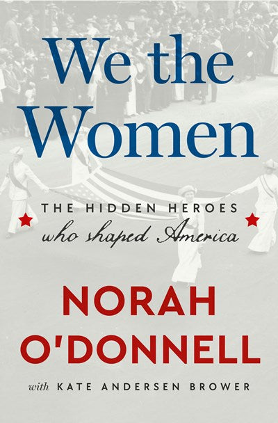 We the Women:  The Hidden Heroes Who Shaped America
