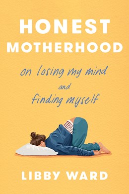 Honest Motherhood:  On Losing My Mind and Finding Myself