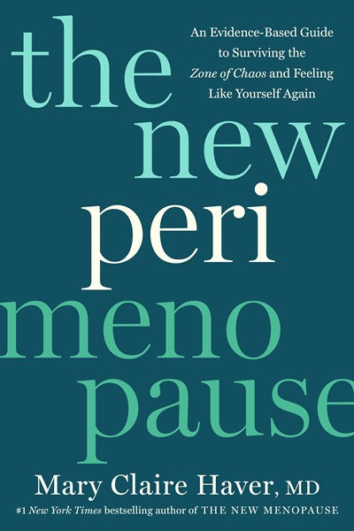 The New Perimenopause:  An Evidence-Based Guide to Surviving the Zone of Chaos and Feeling Like Yourself Again