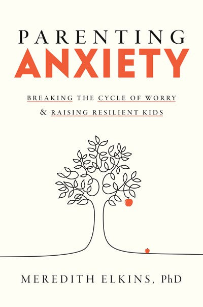 Parenting Anxiety:  Breaking the Cycle of Worry and Raising Resilient Kids