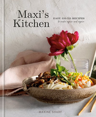 Maxi's Kitchen:  Easy Go-To Recipes to Make Again and Again: A Cookbook