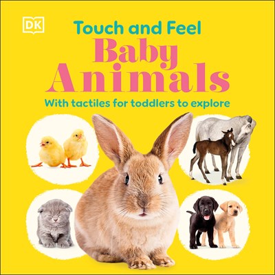 Touch and Feel Baby Animals:  With Tactiles for Toddlers to Explore