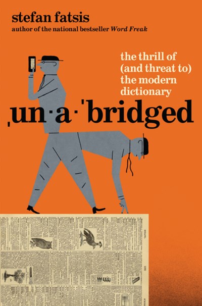 Unabridged:  The Thrill of (and Threat to) the Modern Dictionary