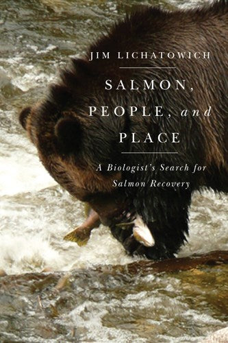 Salmon, People, and Place : A Biologist's Search for Salmon Recovery