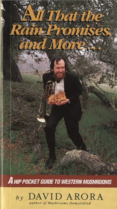 All That the Rain Promises and More:  A Hip Pocket Guide to Western Mushrooms
