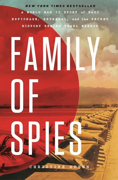 Family of Spies:  A World War II Story of Nazi Espionage, Betrayal, and the Secret History Behind Pearl Harbor