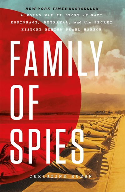 Family of Spies: A World War II Story of Nazi Espionage, Betrayal, and the Secret History Behind Pearl Harbor