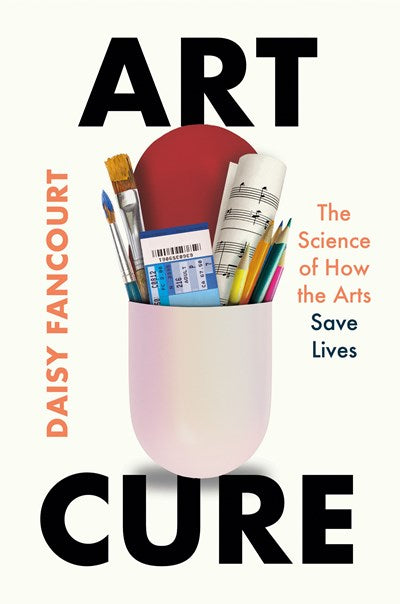 Art Cure:  The Science of How the Arts Save Lives