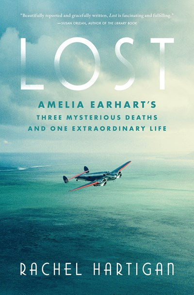 Lost:  Amelia Earhart's Three Mysterious Deaths and One Extraordinary Life